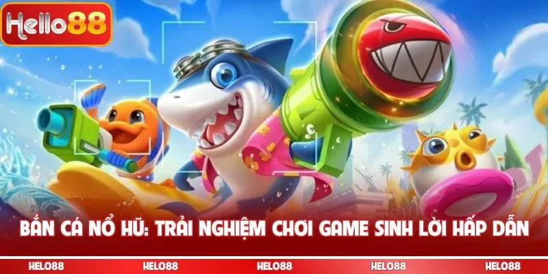 Bắn cá nổ hũ